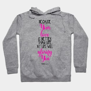 Because Your Love Is Better Than Life My Lips Will Glorify You Hoodie